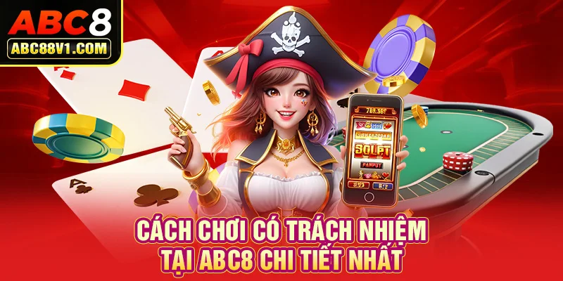 Cách chơi có trách nhiệm tại ABC8 chi tiết nhất