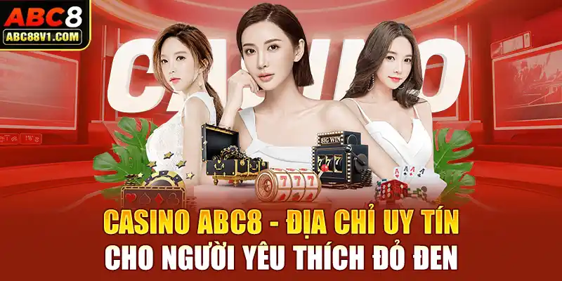 Casino ABC8 - Địa chỉ uy tín cho người yêu thích đỏ đen