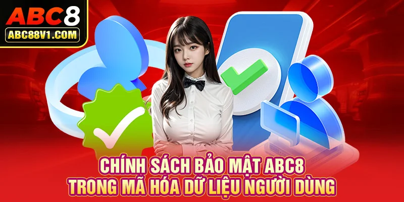 Chính sách bảo mật ABC8 trong mã hóa dữ liệu người dùng