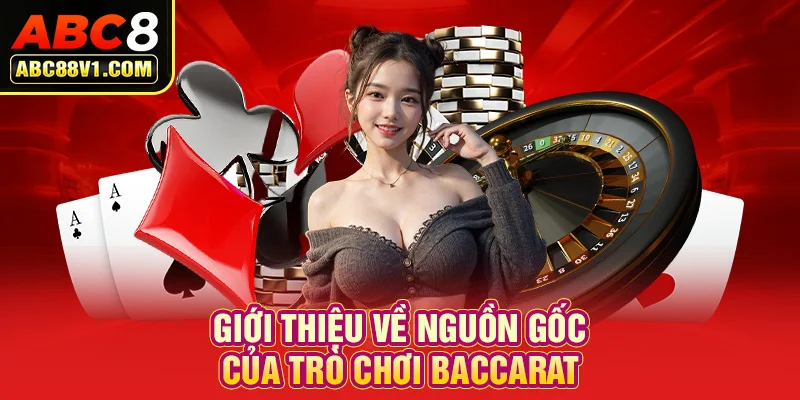 Giới thiệu về nguồn gốc của trò chơi Baccarat