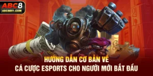 Hướng Dẫn Cơ Bản Về Cá Cược eSports Cho Người Mới