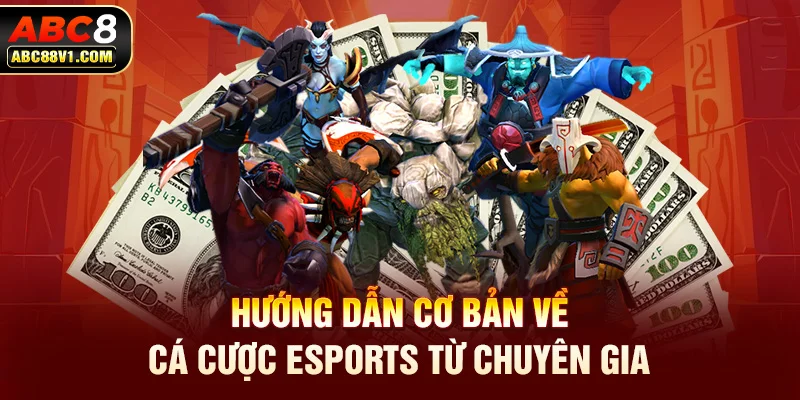 Hướng dẫn cơ bản về cá cược esports từ chuyên gia