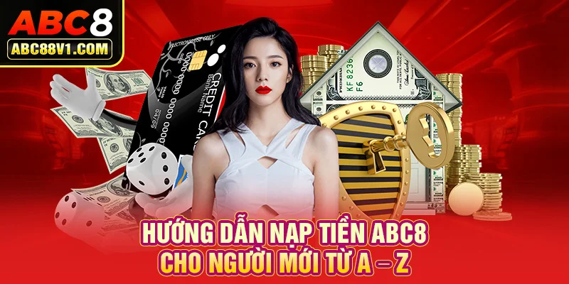 Hướng dẫn nạp tiền ABC8 cho người mới từ A – Z