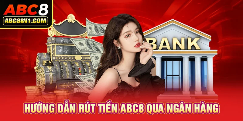 Hướng dẫn các bước rút tiền ABC8 siêu đơn giản