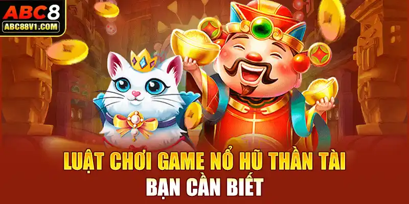 Luật chơi game nổ hũ thần tài bạn cần biết