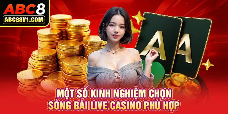 Một số kinh nghiệm chọn sòng bài live casino phù hợp