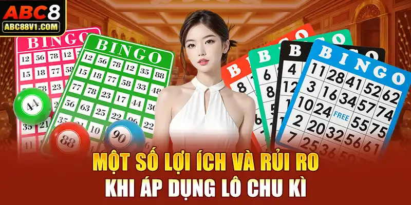 Một số lợi ích và rủi ro khi áp dụng lô chu kì