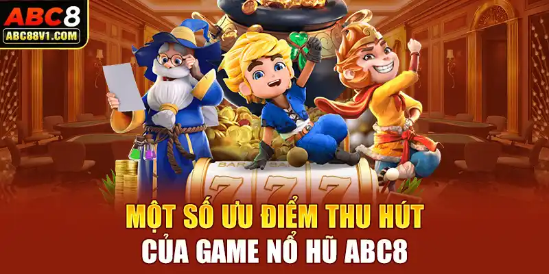 Một số ưu điểm thu hút của game nổ hũ ABC8