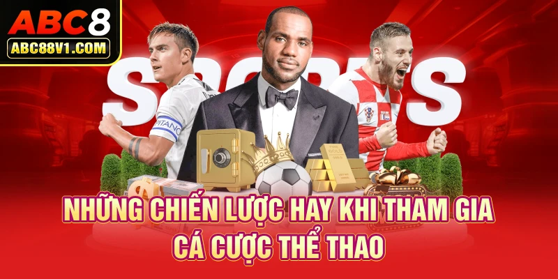 Những chiến lược hay khi tham gia cá cược thể thao