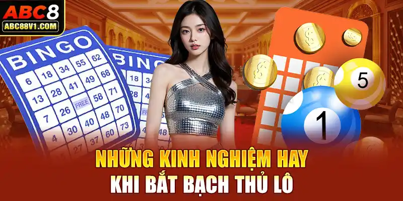 Những kinh nghiệm hay khi bắt bạch thủ lô