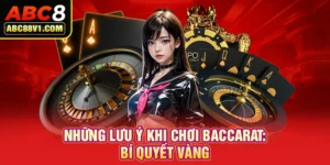 Những lưu ý khi chơi Baccarat: Bí quyết vàng