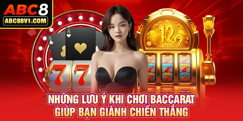 Những lưu ý khi chơi Baccarat giúp bạn giành chiến thắng