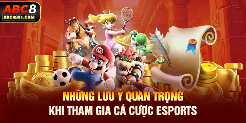 Những lưu ý quan trọng khi tham gia cá cược esports