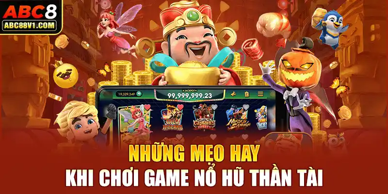 Những mẹo hay khi chơi game nổ hũ thần tài