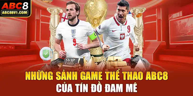 Những sảnh game thể thao ABC8 của tín đồ đam mê