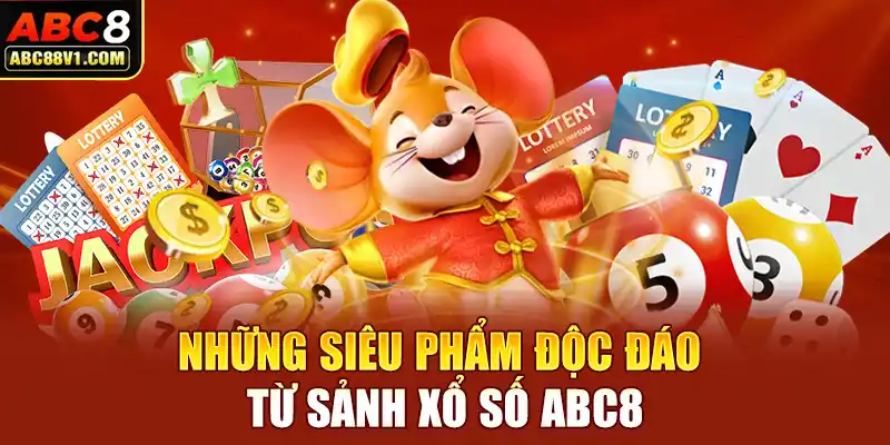 Những siêu phẩm độc đáo từ sảnh xổ số ABC8