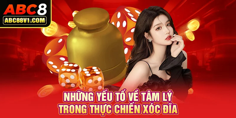 Những yếu tố về tâm lý trong Thực Chiến Xóc Đĩa