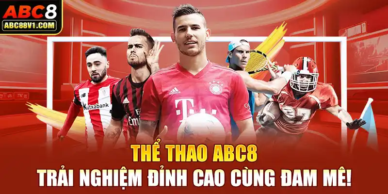 Thể thao ABC8 – Trải nghiệm đỉnh cao cùng đam mê!