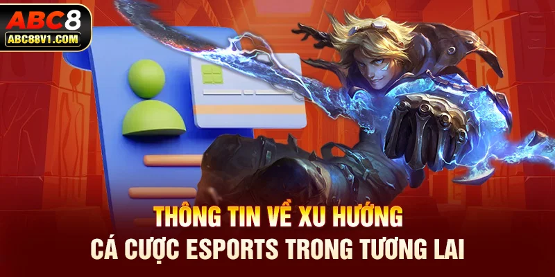 Thông tin về xu hướng cá cược esports trong tương lai