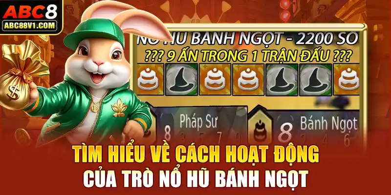 Tìm hiểu về cách hoạt động của trò nổ hũ bánh ngọt