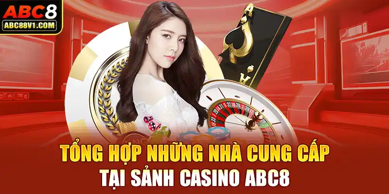 Tổng hợp những nhà cung cấp tại sảnh casino ABC8