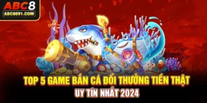 Top 5 game bắn cá đổi thưởng tiền thật uy tín nhất 2024