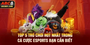 Top 5 trò chơi hot nhất trong cá cược esports bạn cần biết