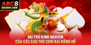  Vai trò kinh nghiệm của các cao thủ chơi bài Rồng Hổ