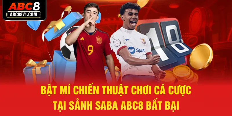 Bật mí chiến thuật chơi cá cược tại sảnh Saba ABC8 bất bại 