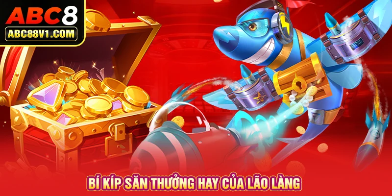 Bí kíp săn thưởng hay của lão làng 