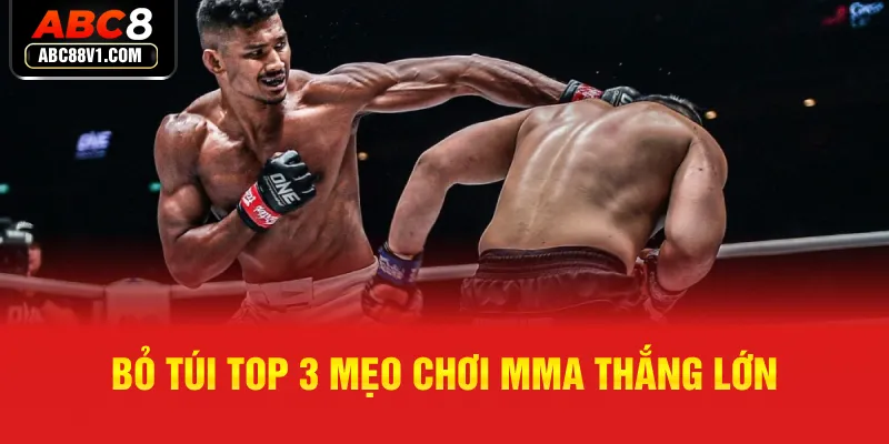 Bỏ túi top 3 mẹo chơi MMA thắng lớn