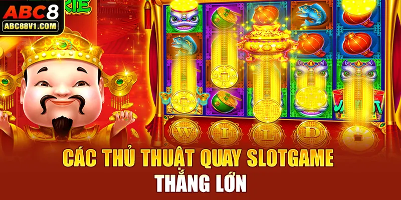 Các thủ thuật quay slotgame thắng lớn