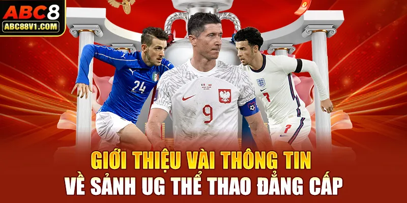 Giới thiệu vài thông tin về sảnh UG thể thao đẳng cấp