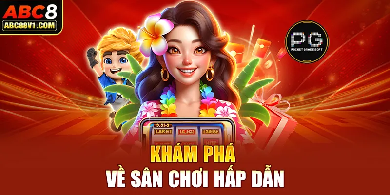 Khám phá về sân chơi hấp dẫn