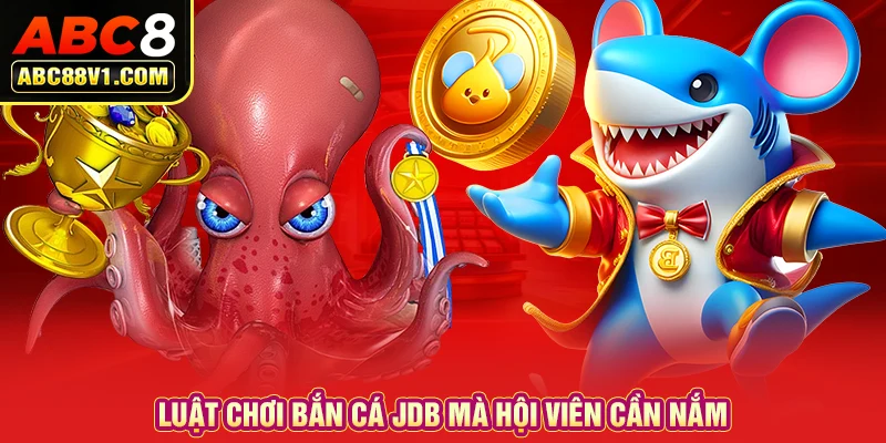 Luật chơi bắn cá JDB mà hội viên cần nắm 