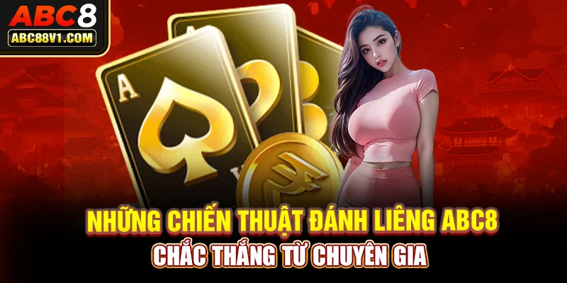 Những chiến thuật đánh liêng ABC8 chắc thắng từ chuyên gia 