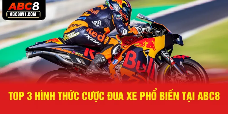 Top 3 hình thức cược đua xe phổ biến tại ABC8