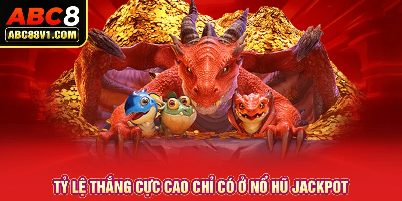 Tỷ lệ thắng cực cao chỉ có ở nổ hũ Jackpot 